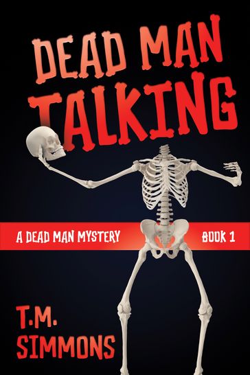 Dead Man Talking (A Dead Man Mystery, Book 1) - T. M. Simmons