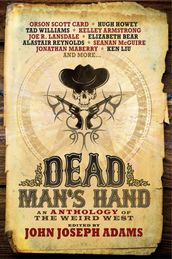 Dead Man s Hand: An Anthology of the Weird West