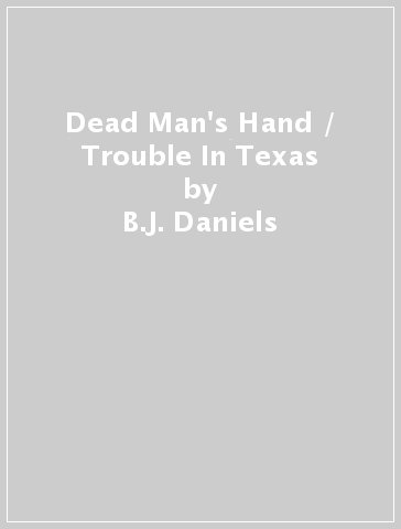 Dead Man's Hand / Trouble In Texas - B.J. Daniels - Barb Han