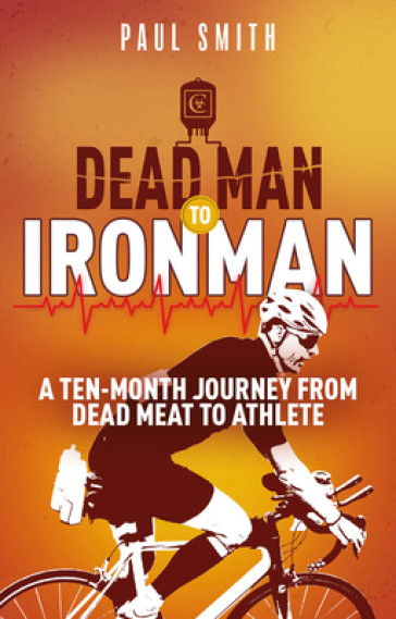 Dead Man to Iron Man - Paul Smith