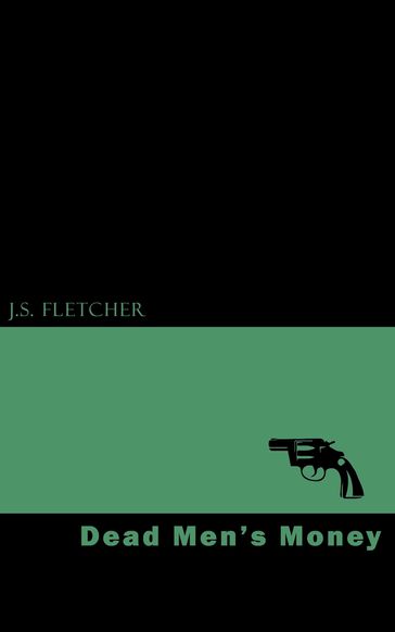 Dead Men's Money - J. S. Fletcher