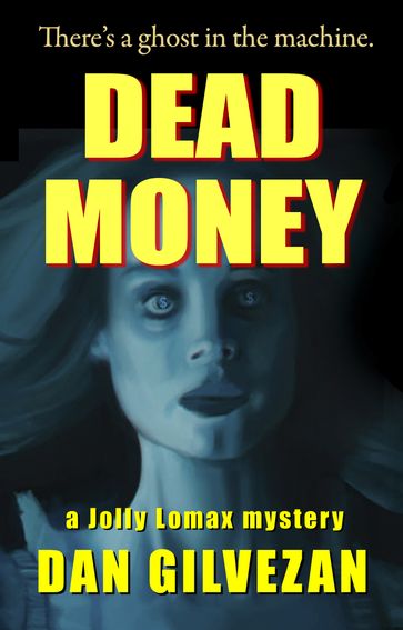 Dead Money: A Jolly Lomax Mystery - Dan Gilvezan