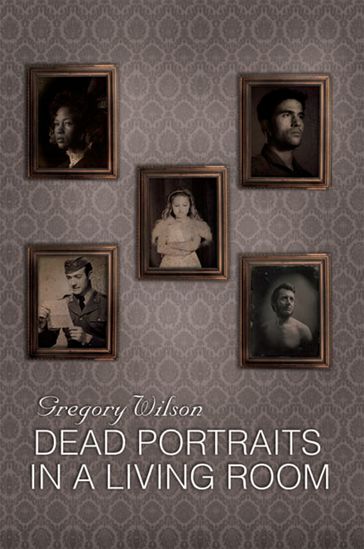 Dead Portraits in a Living Room - Gregory Wilson