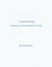 Dead Presidents. America s Government on Trial.