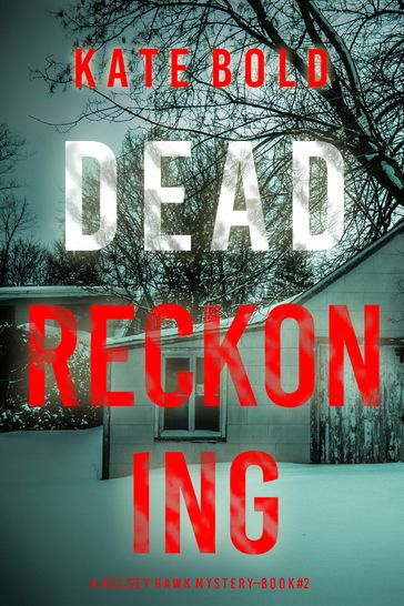 Dead Reckoning (A Kelsey Hawk FBI Suspense ThrillerBook Two) - Kate Bold