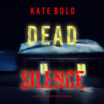 Dead Silence (A Kelsey Hawk FBI Suspense ThrillerBook Four) - Kate Bold