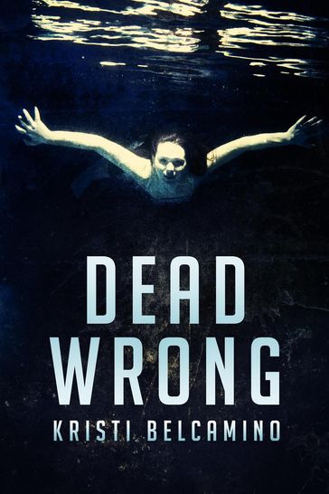 Dead Wrong - Kristi Belcamino