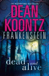 Dead and Alive (Dean Koontz s Frankenstein, Book 3)