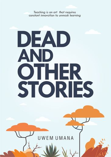 Dead and Other Stories - Uwem Umana
