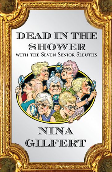 Dead in the Shower with the Seven Senior Sleuths - Nina Gilfert
