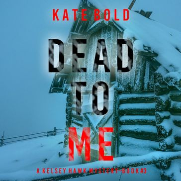 Dead to Me (A Kelsey Hawk FBI Suspense ThrillerBook Three) - Kate Bold