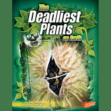 Deadliest Plants on Earth, The - Connie Miller