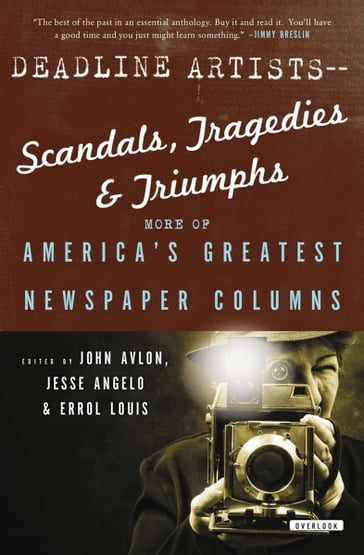 Deadline ArtistsScandals, Tragedies & Triumphs - Jack London - H. L. Mencken - Dorothy Thompson - Richard Wright - Damon Runyon - Shirley Povich - Murray Kempton - Mike Ryoko - Ruben Salazar - Mary McGrory - Mike Barnicle - Molly Ivins - Pete Hamill - Carl Hiaasen - Nicholas Kristof - Leonard Pitts Jr. - Steve Lopez - Peggy Noonan - Mitch Albom