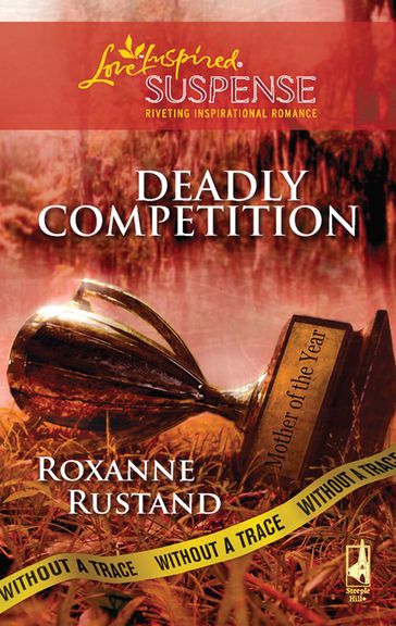Deadly Competition (Without a Trace, Book 5) (Mills & Boon Love Inspired) - Roxanne Rustand
