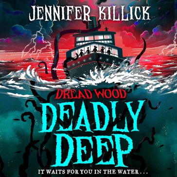 Deadly Deep: New for 2023, a funny, scary, sci-fi thriller from the author of Crater Lake. Perfect for kids aged 9-12 and fans of Stranger Things and Goosebumps! (Dread Wood, Book 4) - Jennifer Killick