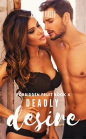Deadly Desire (Forbidden Fruit Book 4): A Dark Mafia Romance