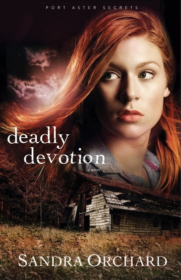 Deadly Devotion (Port Aster Secrets Book #1) - Sandra Orchard