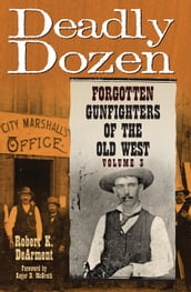 Deadly Dozen: Forgotten Gunfighters of the Old West