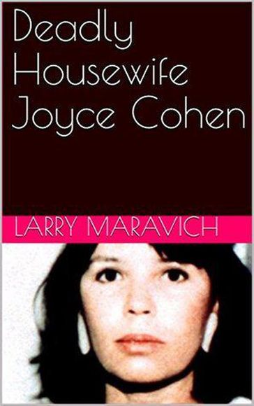 Deadly Housewife Joyce Cohen - Larry Maravich