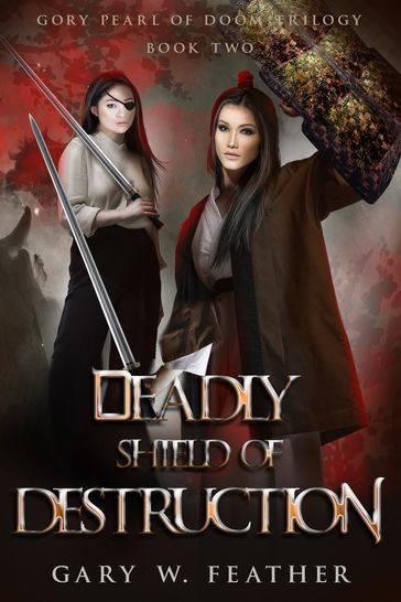 Deadly Shield of Destruction - Gary W. Feather