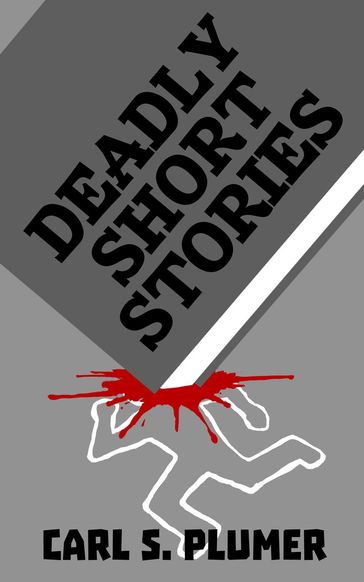 Deadly Short Stories - Carl S. Plumer