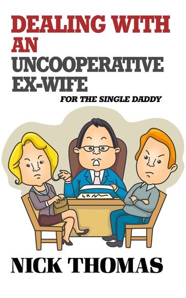 Dealing With An Uncooperative Ex-Wife For The Single Daddy - Nick Thomas
