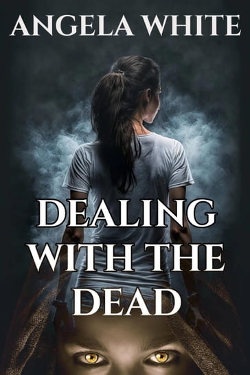 Dealing With The Dead - Angela White
