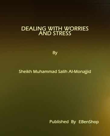 Dealing With Worries and Stress - S. Muhammad Salih Al-Monajjid