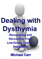 Dealing with Dysthymia: Recognising and Recovering from Low-Grade Chronic Depression