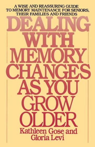 Dealing with Memory Changes As You Grow Older - Gloria Levi - Kathleen Gose