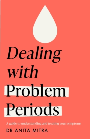 Dealing with Problem Periods (Headline Health series) - Dr Anita Mitra