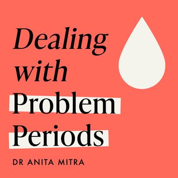Dealing with Problem Periods (Headline Health series) - Dr Anita Mitra