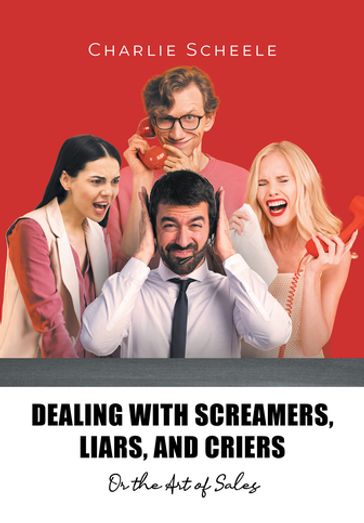 Dealing with Screamers, Liars, and Criers - Charlie Scheele