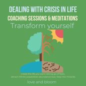 Dealing with crisis in life coaching sessions & meditations Transform yourself