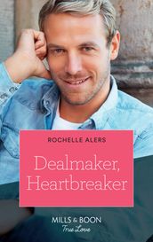 Dealmaker, Heartbreaker (Mills & Boon True Love) (Wickham Falls Weddings, Book 6)