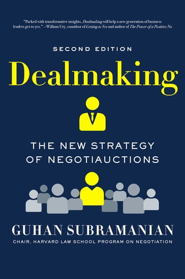 Dealmaking: The New Strategy of Negotiauctions (Second Edition) - Guhan Subramanian