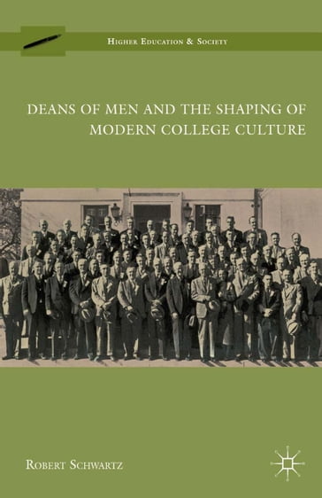 Deans of Men and the Shaping of Modern College Culture - R. Schwartz