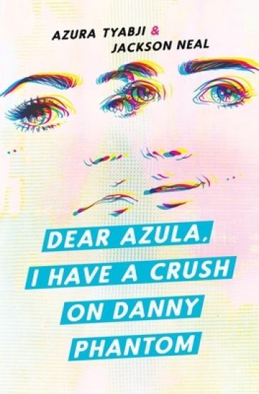 Dear Azula, I Have A Crush On Danny Phantom - Azura Tyabji - Jackson Neal