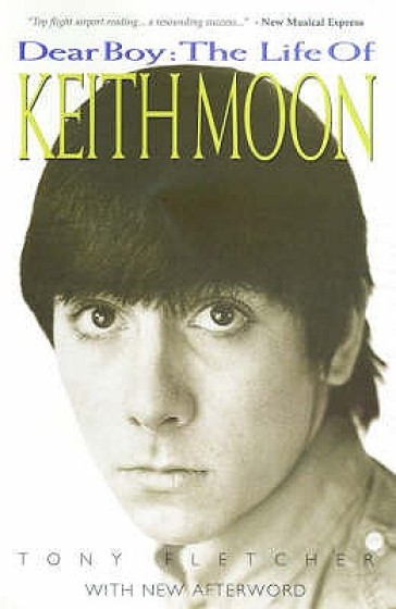 Dear Boy: The Life of Keith Moon - Tony Fletcher