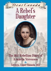 Dear Canada: A Rebel s Daughter
