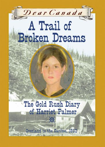 Dear Canada: A Trail of Broken Dreams - Barbara Haworth-Attard