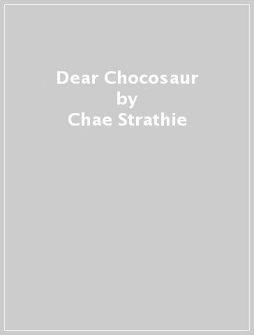 Dear Chocosaur - Chae Strathie