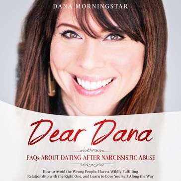 Dear Dana-Frequently Asked Questions About Dating after Narcissistic Abuse - Dana Morningstar
