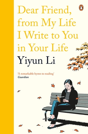 Dear Friend, From My Life I Write to You in Your Life - Yiyun Li