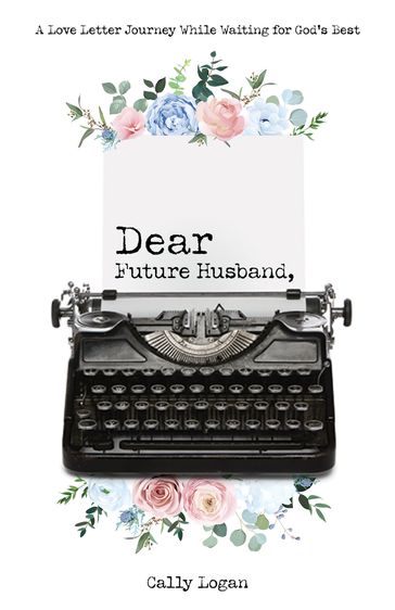 Dear Future Husband - Cally Logan