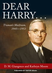 Dear Harry...: Truman s Mailroom, 1945-1953