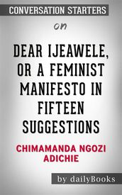 Dear Ijeawele, or A Feminist Manifesto in Fifteen Suggestions: by Chimamanda Ngozi Adichie Conversation Starters