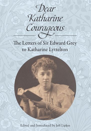 Dear Katharine Courageous [annotated] - Sir Edward Grey
