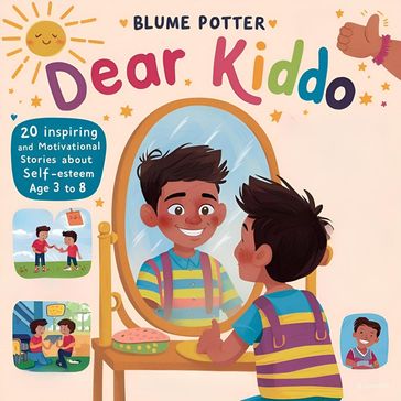 Dear Kiddo: 20 Inspiring and Motivational Stories about Self-Esteem for Boys age 3 to 8 - Blume Potter