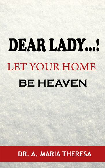 Dear Lady..! Let your Home be Heaven - Dr. Maria Theresa